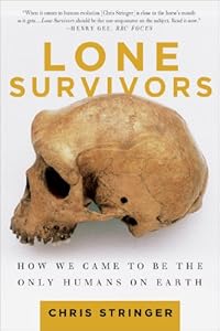 Lone Survivors: How We Came to Be the Only Humans on Earth by Chris Stringer