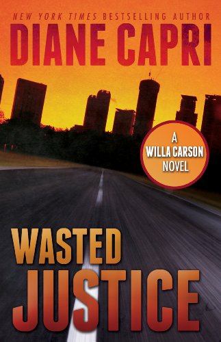 Wasted Justice: A Judge Willa Carson Mystery (The Hunt For Justice Series Book 4) by Diane Capri