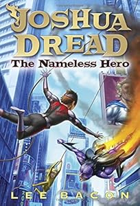 Joshua Dread: The Nameless Hero by Lee Bacon