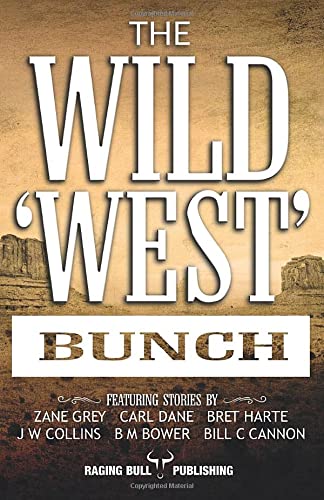 The Wild 'West' Bunch: A collection of western short stories by Zane Grey