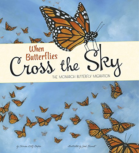 When Butterflies Cross the Sky: The Monarch Butterfly Migration by Sharon Katz Cooper  ,
