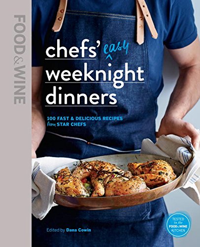 Food &amp; Wine: Chefs' Easy Weeknight Dinners by The Editors of Food & Wine