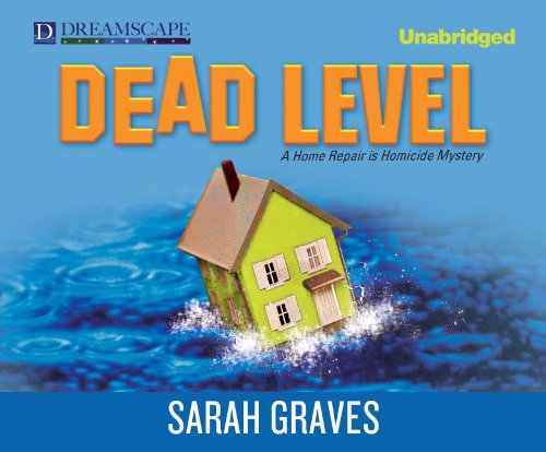 Dead Level: A Home Repair Is Homicide Mystery by Sarah Graves