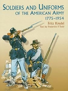 Soldiers and Uniforms of the American Army, 1775-1954 (Dover Military History, Weapons, Armor) by Frederick P. Todd
