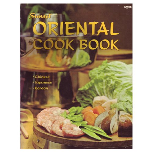 Sunset Oriental Cook Book (Chinese, Japanese, Korean) by Editors of Sunset Books