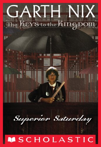 The Keys to the Kingdom #6: Superior Saturday by Garth Nix