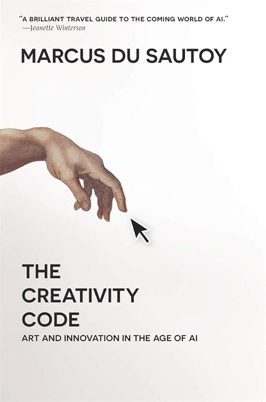 The Creativity Code: Art and Innovation in the Age of AI by Marcus Du Sautoy