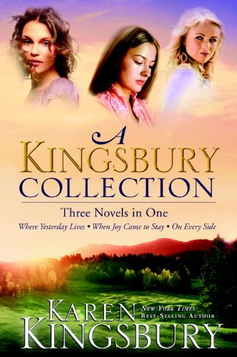 A Kingsbury Collection: Three Novels in One: Where Yesterday Lives, When Joy Came to Stay, On Every Side by Karen Kingsbury