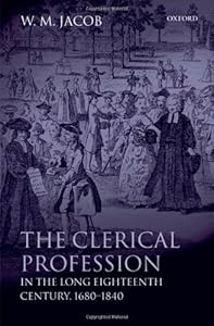 The Clerical Profession in the Long Eighteenth Century, 1680-1840 by W. M. Jacob