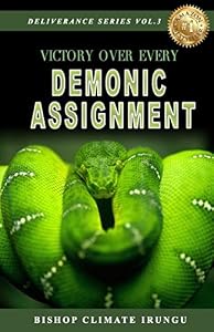 Victory Over Every Demonic Assignment (Deliverance Series) by Bishop Climate Irungu