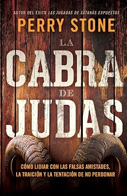 La cabra de Judas: C?mo manejar las falsas amistades, la traici?n y la tentaci?n a no perdonar (Spanish Edition)