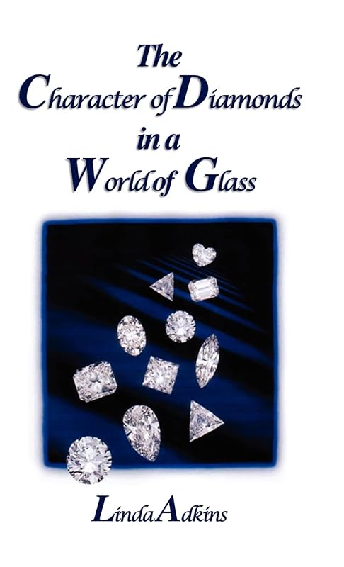 The Character of Diamonds in a World of Glass by Linda Adkins