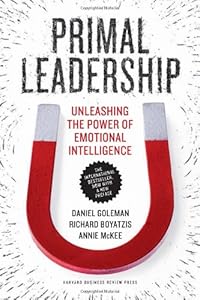 Primal Leadership, With a New Preface by the Authors: Unleashing the Power of Emotional Intelligence