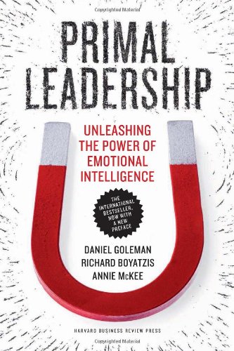 Primal Leadership, With a New Preface by the Authors: Unleashing the Power of Emotional Intelligence by Daniel Goleman