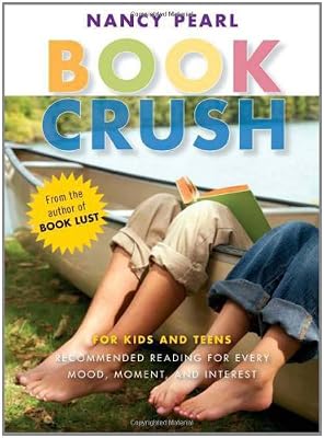 Book Crush: For Kids and Teens -Recommended Reading for Every Mood, Moment, and Interest
