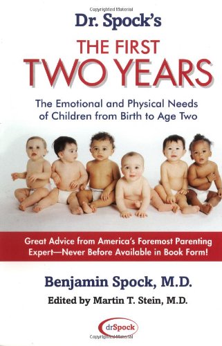 Dr. Spock's The First Two Years: The Emotional and Physical Needs of Children from Birth to Age 2 by Benjamin Spock