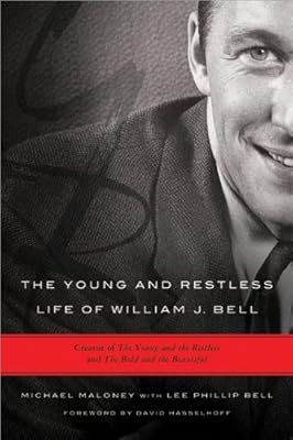The Young and Restless Life of William J. Bell: Creator of The Young and the Restless and The Bold and the Beautiful