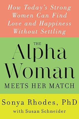 The Alpha Woman Meets Her Match: How Today's Strong Women Can Find Love and Happiness Without Settling