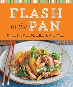 Flash in the Pan: Spice Up Your Noodles &amp; Stir Fries