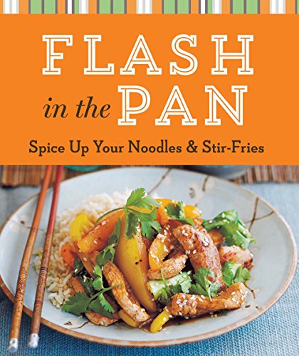 Flash in the Pan: Spice Up Your Noodles &amp; Stir Fries by Inc. Sterling Publishing Co. 
			
			
		
		
		
       	 
       		
       			(Editor)