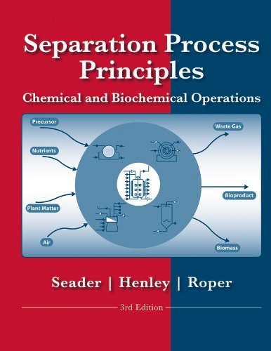 Separation Process Principles with Applications using Process Simulators by J. D. Seader