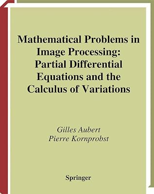 Mathematical Problems in Image Processing: Partial Differential Equations and the Calculus of Variations (APPLIED MATHEMATICAL SCIENCES)