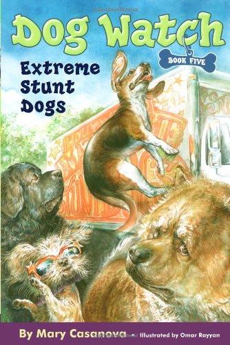 Extreme Stunt Dogs (Dog Watch) by Mary Casanova