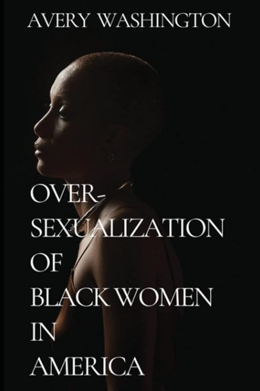 Over-Sexualization of Black Women in America by Avery Washington