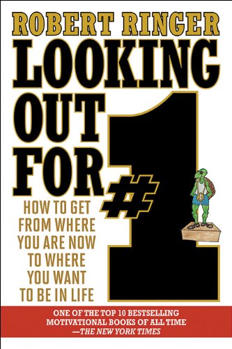 Looking Out for #1: How to Get from Where You Are Now to Where You Want to Be in Life by Robert Ringer