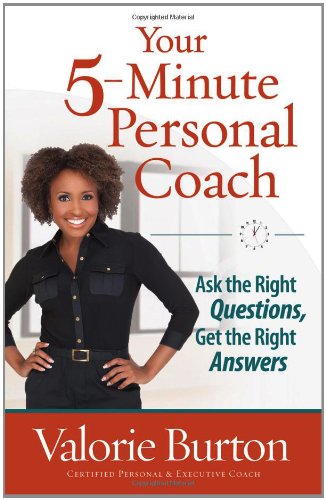 Your 5-Minute Personal Coach: Ask the Right Questions, Get the Right Answers by Valorie Burton