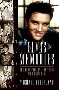 Elvis Memories: The Real Presley - By Those Who Knew Him