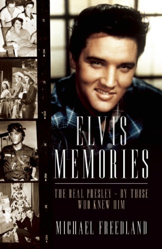 Elvis Memories: The Real Presley - By Those Who Knew Him by Michael Freedland