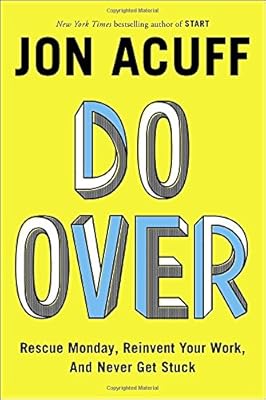 Do Over: Rescue Monday, Reinvent Your Work, and Never Get Stuck