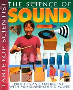 Tabletop Scientist -- The Science of Sound: Projects and Experiments with Music and Sound Waves