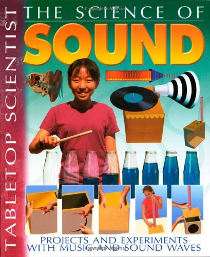 Tabletop Scientist -- The Science of Sound: Projects and Experiments with Music and Sound Waves by Steve Parker
