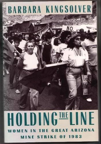 Holding the Line: Women in the Great Arizona Mine Strike of 1983 by Barbara Kingsolver