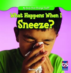 What Happens When I Sneeze? by Madison Miller