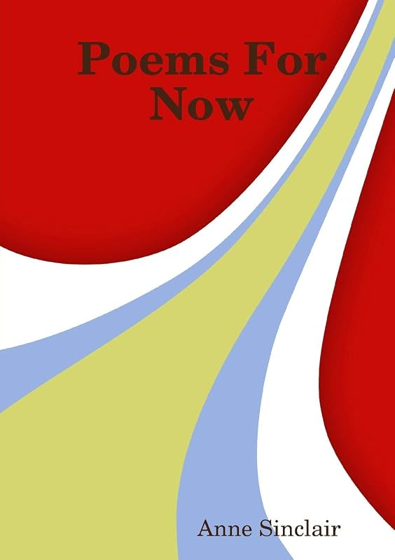 Poems For Now by Anne Sinclair
