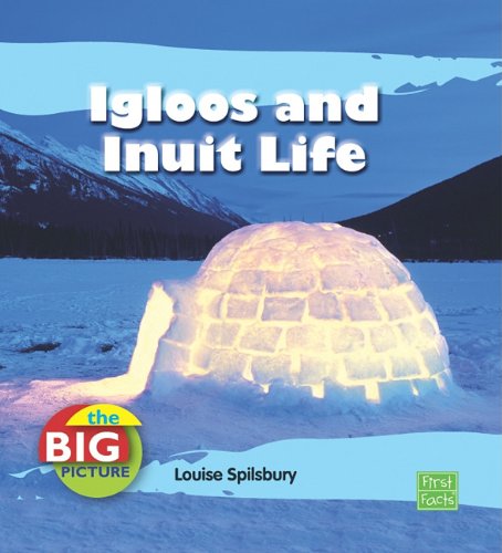 Igloos and Inuit Life by Louise Spilsbury