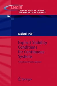 Explicit Stability Conditions for Continuous Systems: A Functional Analytic Approach (Lecture Notes in Control and Information Sciences, 314) by Michael I. Gil