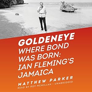Goldeneye: Where Bond Was Born; Ian Fleming S Jamaica