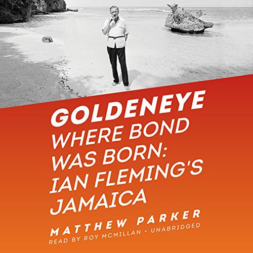 Goldeneye: Where Bond Was Born; Ian Fleming S Jamaica by Matthew Parker