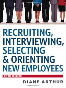 Recruiting, Interviewing, Selecting &amp; Orienting New Employees