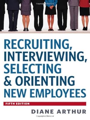 Recruiting, Interviewing, Selecting &amp; Orienting New Employees