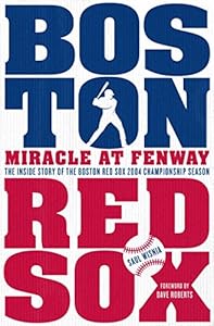 Miracle at Fenway: The Inside Story of the Boston Red Sox 2004 Championship Season by Saul Wisnia