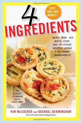 4 Ingredients: More Than 400 Quick, Easy, and Delicious Recipes Using 4 or Fewer Ingredients