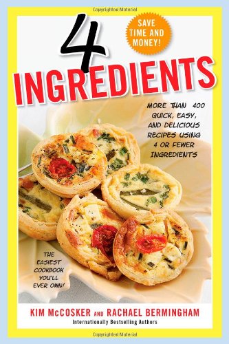 4 Ingredients: More Than 400 Quick, Easy, and Delicious Recipes Using 4 or Fewer Ingredients by Kim McCosker