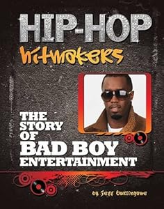 The Story of Bad Boy Entertainment (Hip-Hop Hitmakers)