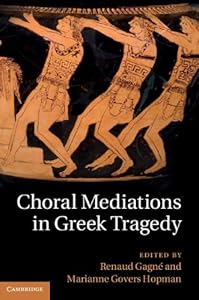 Choral Mediations in Greek Tragedy by Renaud Gagné