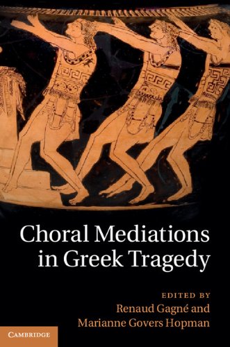Choral Mediations in Greek Tragedy by Renaud Gagné